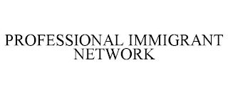 PROFESSIONAL IMMIGRANT NETWORK