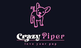 CRAZY PIPER LOVE YOUR PUP