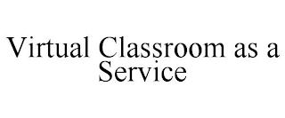 VIRTUAL CLASSROOM AS A SERVICE