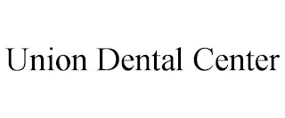 UNION DENTAL CENTER