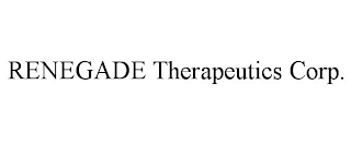RENEGADE THERAPEUTICS CORP.