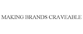 MAKING BRANDS CRAVEABLE