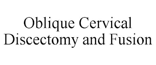 OBLIQUE CERVICAL DISCECTOMY AND FUSION