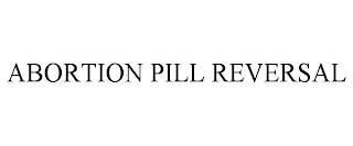 ABORTION PILL REVERSAL