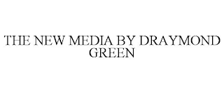 THE NEW MEDIA BY DRAYMOND GREEN