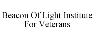 BEACON OF LIGHT INSTITUTE FOR VETERANS