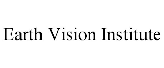 EARTH VISION INSTITUTE