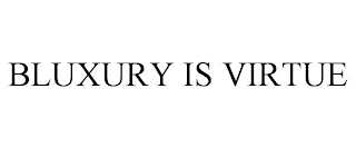 BLUXURY IS VIRTUE