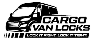 CARGO VAN LOCKS LOCK IT RIGHT. LOCK IT TIGHT.