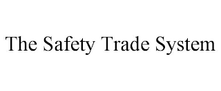 THE SAFETY TRADE SYSTEM