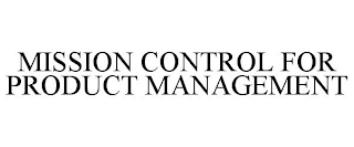 MISSION CONTROL FOR PRODUCT MANAGEMENT