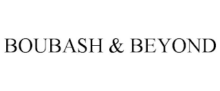BOUBASH & BEYOND