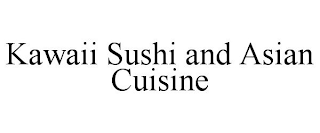 KAWAII SUSHI AND ASIAN CUISINE