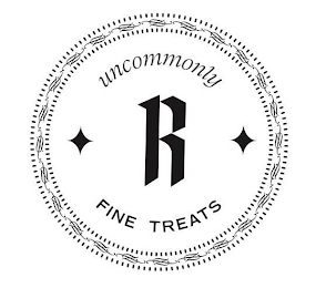 UNCOMMONLY R FINE TREATS