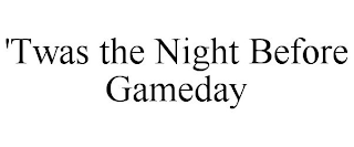 'TWAS THE NIGHT BEFORE GAMEDAY