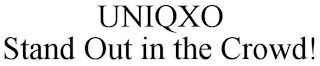 UNIQXO STAND OUT IN THE CROWD!