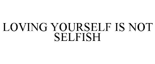 LOVING YOURSELF IS NOT SELFISH