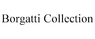BORGATTI COLLECTION