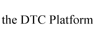 THE DTC PLATFORM