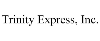 TRINITY EXPRESS, INC.