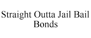 STRAIGHT OUTTA JAIL BAIL BONDS