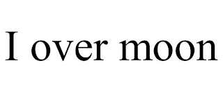 I OVER MOON