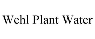 WEHL PLANT WATER