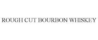 ROUGH CUT BOURBON WHISKEY