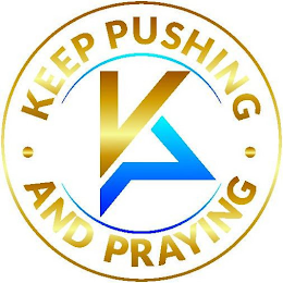 KEEP PUSHING · AND PRAYING ·