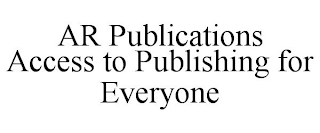 AR PUBLICATIONS ACCESS TO PUBLISHING FOR EVERYONE