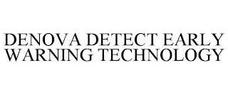 DENOVA DETECT EARLY WARNING TECHNOLOGY