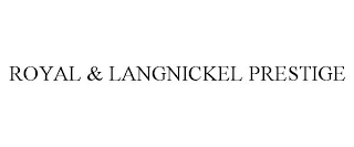 ROYAL & LANGNICKEL PRESTIGE