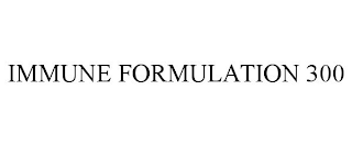 IMMUNE FORMULATION 300