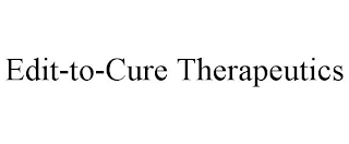 EDIT-TO-CURE THERAPEUTICS