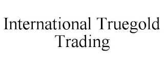 INTERNATIONAL TRUEGOLD TRADING