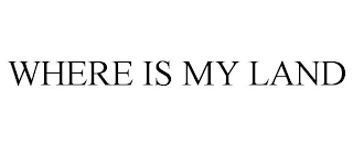 WHERE IS MY LAND