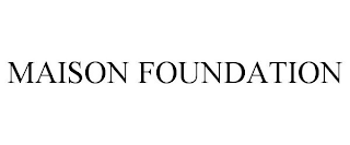 MAISON FOUNDATION