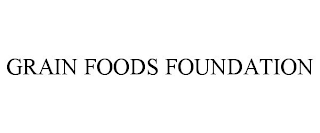 GRAIN FOODS FOUNDATION