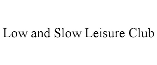 LOW AND SLOW LEISURE CLUB