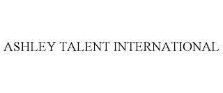 ASHLEY TALENT INTERNATIONAL