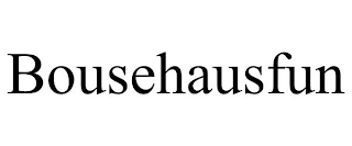 BOUSEHAUSFUN