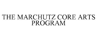 THE MARCHUTZ CORE ARTS PROGRAM