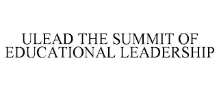 ULEAD THE SUMMIT OF EDUCATIONAL LEADERSHIP