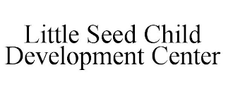 LITTLE SEED CHILD DEVELOPMENT CENTER