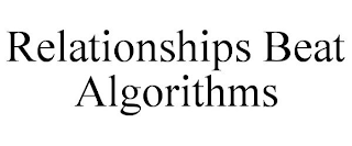 RELATIONSHIPS BEAT ALGORITHMS