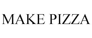 MAKE PIZZA