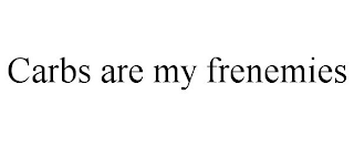 CARBS ARE MY FRENEMIES
