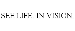 SEE LIFE. IN VISION.