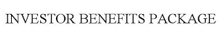 INVESTOR BENEFITS PACKAGE