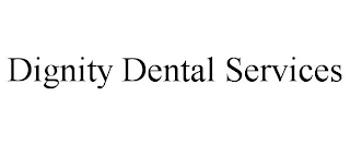 DIGNITY DENTAL SERVICES